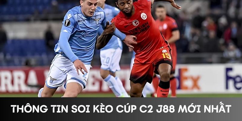 Thông tin soi kèo cúp C2 J88 mới nhất Thông tin soi kèo cúp C2 J88 mới nhất