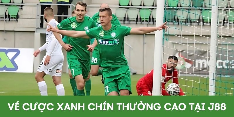 Vé cược xanh chín thưởng cao tại J88