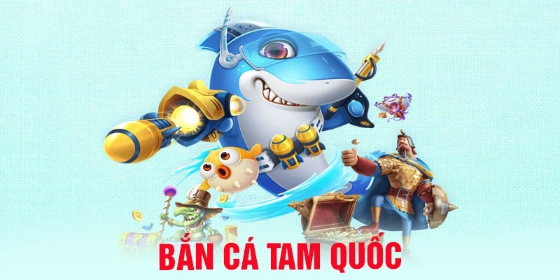 Đắm Chìm Trong Bắn Cá Tam Quốc - Săn Cá, Nhận Quà Ngay!