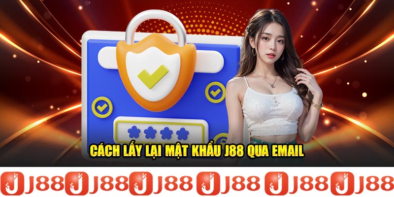 Cách lấy lại mật khẩu J88 qua email