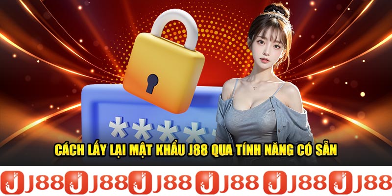 Cách lấy lại mật khẩu J88 qua tính năng có sẵn
