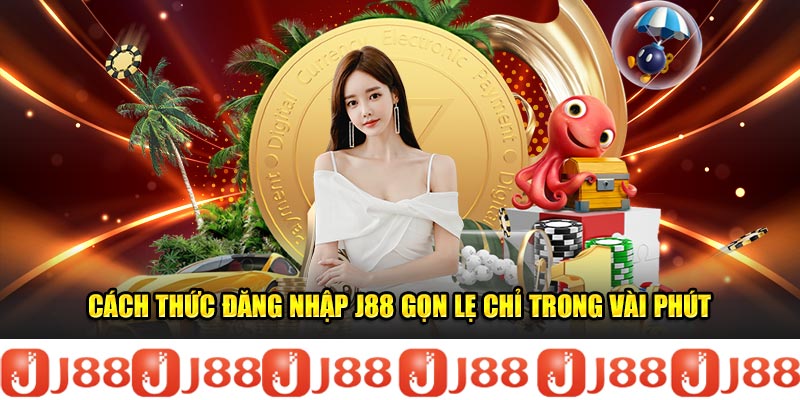 Cách thức đăng nhập J88 gọn lẹ chỉ trong vài phút