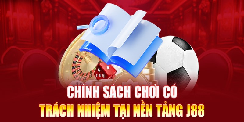 Chơi có trách nhiệm J88 - Quy tắc tham gia cá cược an toàn Chơi có trách nhiệm J88 - Quy tắc tham gia cá cược an toàn