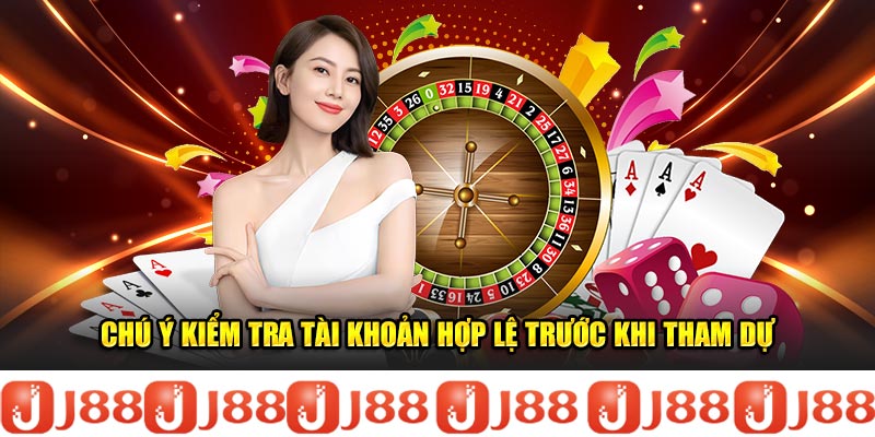 Chú ý kiểm tra tài khoản hợp lệ trước khi tham dự