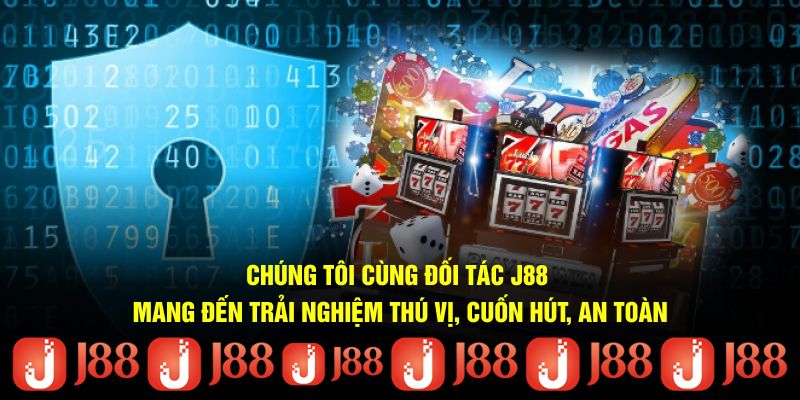 Chúng tôi cùng đối tác J88 mang đến trải nghiệm thú vị, cuốn hút, an toàn