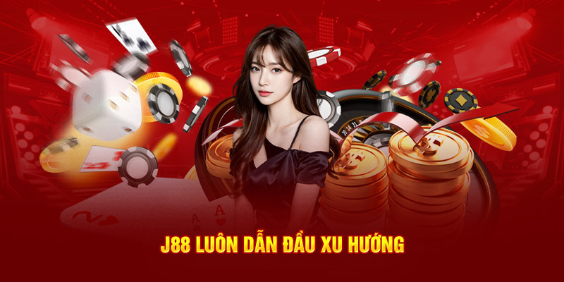 J88 luôn dẫn đầu xu hướng