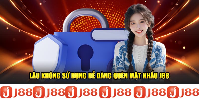 Lâu không sử dụng dễ dàng quên mật khẩu J88