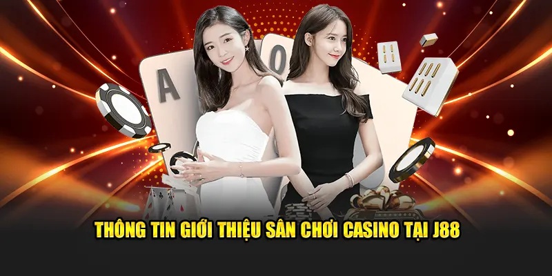 Casino J88 giới thiệu về Casino