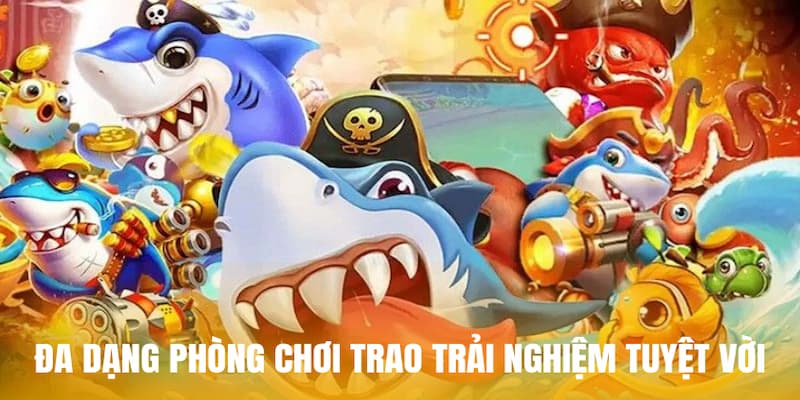 Đa dạng phòng chơi trao trải nghiệm tuyệt vời