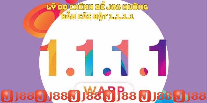Lý do chính để J88 hướng dẫn cài đặt 1.1.1.1